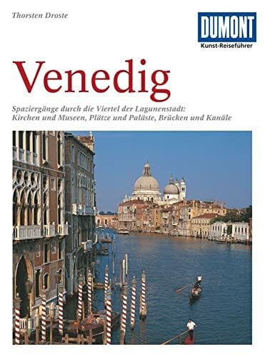 Droste, Thorsten DuMont Kunst Reiseführer Venedig: Spaziergänge durch die Viertel der Lagunenstadt: Kirchen und Museen, Plätze und Paläste, Brücken und Kanäle
