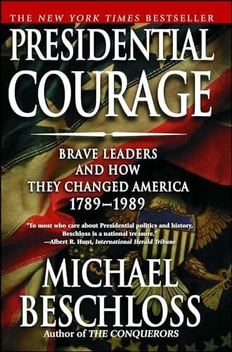 Beschloss, Michael R. Presidential Courage: Brave Leaders and How They Changed America 1789-1989 (Gift for History Buffs)