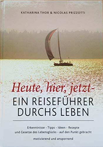 Prizzotti, Nicolas Heute,hier,jetzt - Ein Reiseführer durchs Leben: Ein Reiseführer durchs Leben