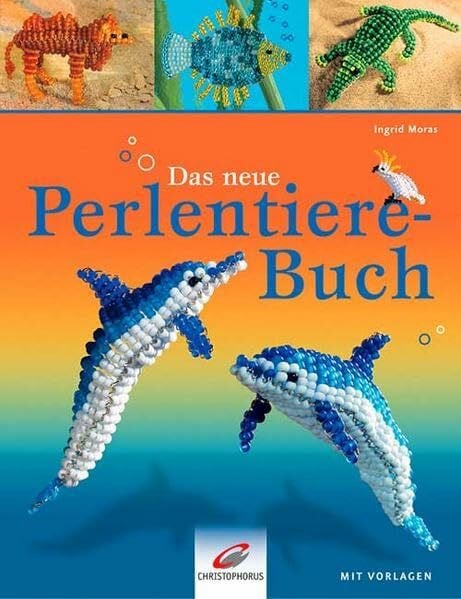 Moras, Ingrid Das neue Perlentiere-Buch: Mit Vorlagen
