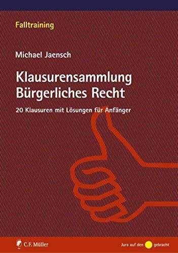 Jaensch, Michael Klausurensammlung Bürgerliches Recht: 20 Klausuren mit Lösungen für Anfänger (Falltraining)