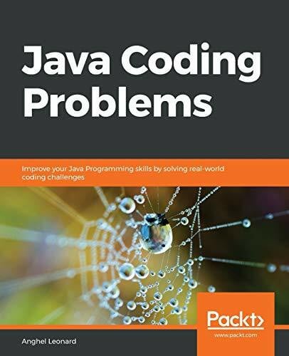 Anghel Leonard Java Coding Problems: Improve your Java Programming skills by solving real-world coding challenges