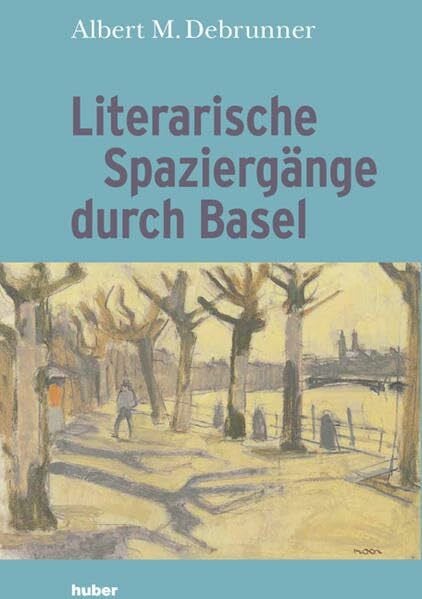 Debrunner, Albert M. Literarische Spaziergänge durch Basel