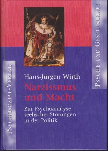 Hans-Jürgen Wirth Narzissmus und Macht. Zur Psychoanalyse seelischer Störungen in der Politik