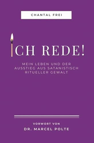 Frei, Chantal ICH REDE!: Mein Leben und Ausstieg aus satanisch ritueller Gewalt