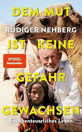 Nehberg, Rüdiger Dem Mut ist keine Gefahr gewachsen: Ein abenteuerliches Leben