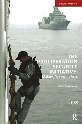 Valencia, Mark J. The Proliferation Security Initiative: Making Waves in Asia (Adelphi Papers, 376, Band 376)