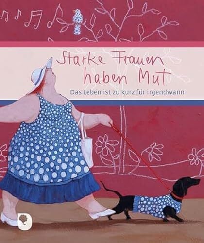 Rota, Lisandro Starke Frauen haben Mut: Das Leben ist zu kurz für irgendwann (Eschbacher Geschenkbuch)