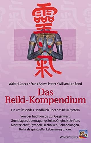Rand, William L Das Reiki-Kompendium. Ein umfassendes Handbuch über das Reiki-System. Grundlagen, Übertragungslinien, Originalschriften, Meisterschaft, Symbole, Techniken, Behandlungen, Reiki als Lebensweg u.v.m.