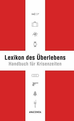 Lichtenfels, Karl Leopold von Lexikon des Überlebens. Handbuch für Krisenzeiten: Der Survival-Klassiker. Mit 148 Abbildungen. Allgemeine Infos Katastrophenschutz. Survival von A-Z. Checklisten & Praxis