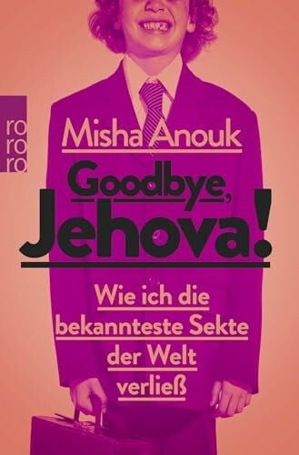 Anouk, Misha Goodbye, Jehova!: Wie ich die bekannteste Sekte der Welt verließ