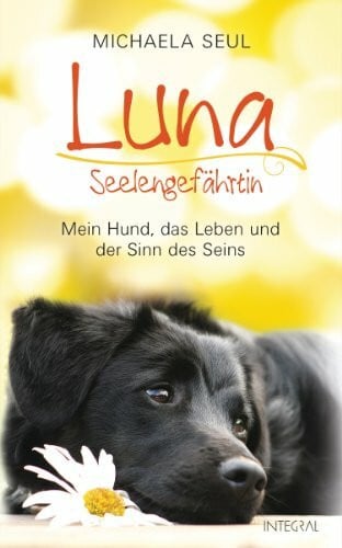 Shirley Michaela Seul Luna, Seelengefährtin: Mein Hund, das Leben und der Sinn des Seins