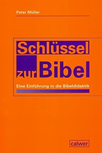 Müller, Peter Schlüssel zur Bibel: Eine Einführung in die Bibeldidaktik