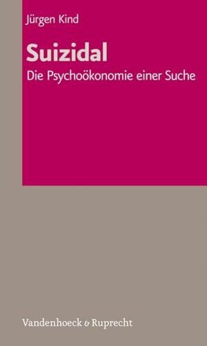Kind, Dr. Jürgen Suizidal. Die Psychoökonomie einer Suche (Veroffentlichungen Des Inst.fur Europaische Geschichte Mainz)