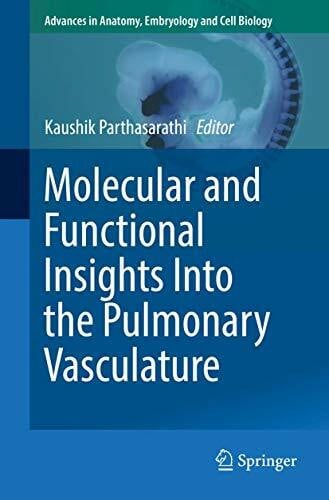 Parthasarathi, Kaushik Molecular and Functional Insights Into the Pulmonary Vasculature (Advances in Anatomy, Embryology and Cell Biology, Band 228)