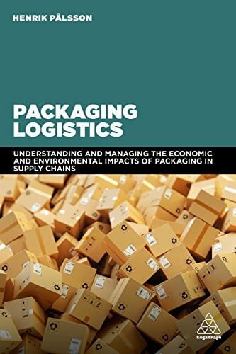 Pålsson, Henrik Packaging Logistics: Understanding and managing the economic and environmental impacts of packaging in supply chains