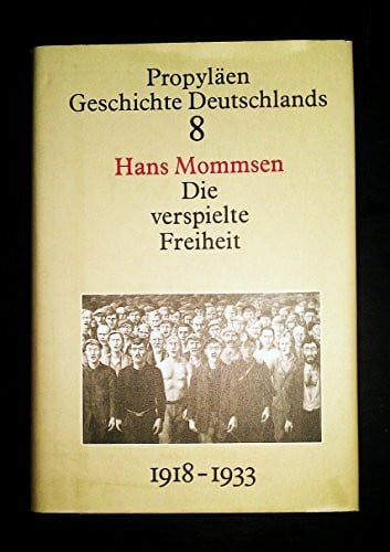 Mommsen, Hans Propyläen Geschichte Deutschlands, Bd.8: Die verspielte Freiheit. Der Weg der Republik von Weimar in den Untergang 1918 bis 1933