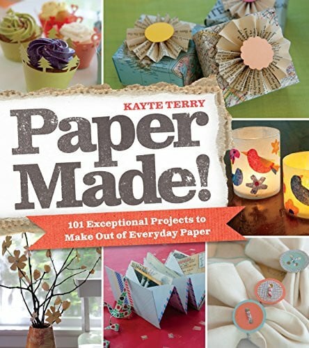 Terry, Kayte Paper Made!: 101 Exceptional Projects to Make out of Everyday Paper