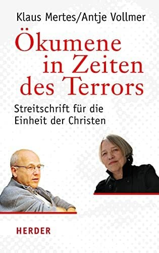 Mertes, Klaus Ökumene in Zeiten des Terrors: Streitschrift für die Einheit der Christen