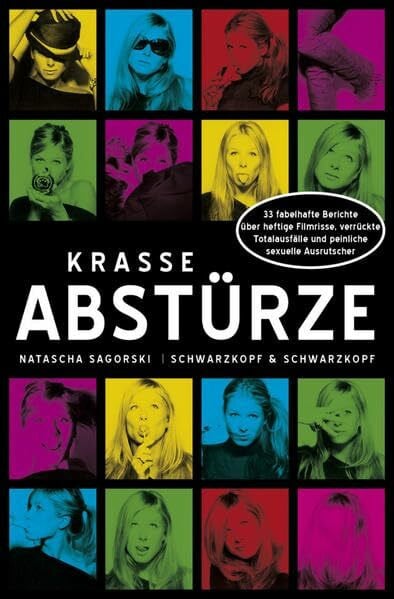 Sagorski, Natascha Krasse Abstürze: 33 fabelhafte Berichte über heftige Filmrisse, verrückte Totalausfälle und peinliche sexuelle Ausrutscher