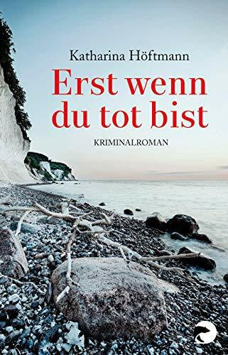 Höftmann, Katharina Erst wenn du tot bist: Kriminalroman