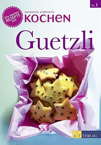 Wildeisen, Annemarie Guetzli: Die besten Rezepte aus »Annemarie Wildeisens Kochen«