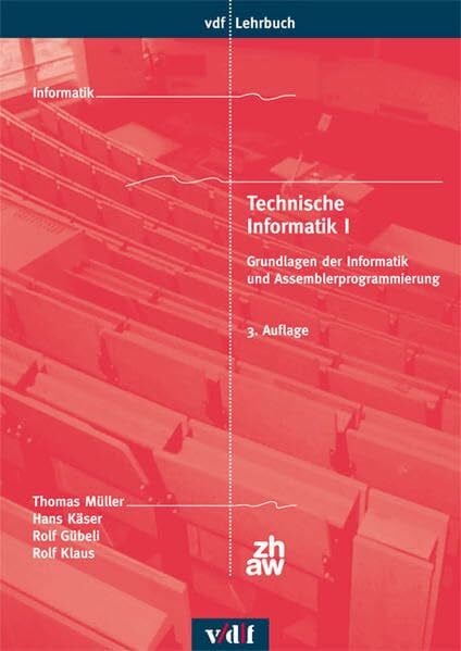 Gübeli, Rolf Technische Informatik I: Grundlagen der Informatik und Assemblerprogrammierung