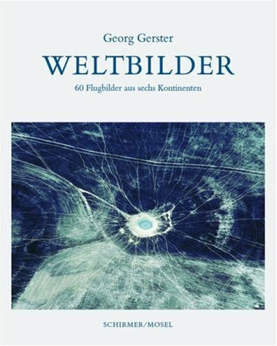 Gerster, Georg Weltbilder: 60 Flugbilder aus sechs Kontinenten