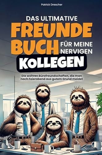 Patrick Drescher Das ultimative Freundebuch für meine nervigen Kollegen: Die wahren Bürofreundschaften... die man nach Feierabend aus gutem Grund meidet (Geschenk für Kollegen)