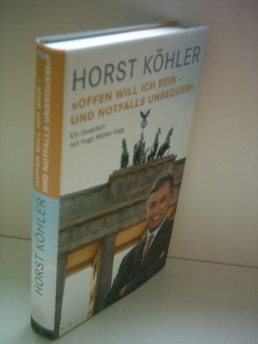 Hugo Müller-Vogg Horst Köhler: 'Offen will ich sein - und notfalls unbequem'