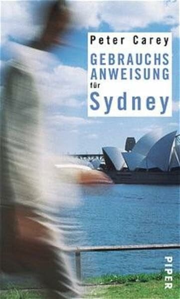 Carey, Peter Gebrauchsanweisung für Sydney (Piper Taschenbuch, Band 7522)