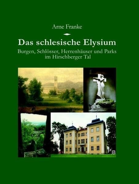 Franke, Arne Das schlesische Elysium: Burgen, Schlösser, Herrenhäuser und Parks im Hirschberger Tal (Potsdamer Bibliothek östliches Europa - Kulturreisen)