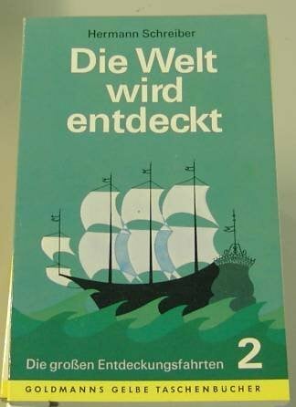 Schreiber, Hermann Die Welt wird entdeckt II. Die großen Entdeckungsfahrten.