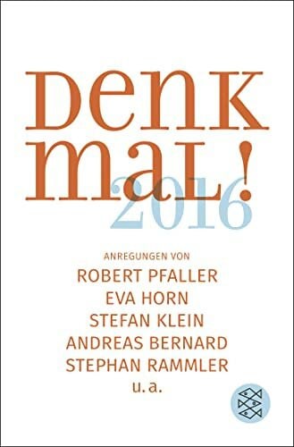 Klein, Stefan Denk mal! 2016: Anregungen von Robert Pfaller, Eva Horn, Stefan Klein, Andreas Bernard, Stephan Rammler u.a.