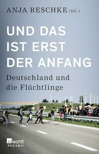 Parusel, Bernd Und das ist erst der Anfang: Deutschland und die Flüchtlinge