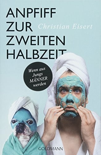 Eisert, Christian Anpfiff zur zweiten Halbzeit: Wenn aus Jungs MÄNNER werden