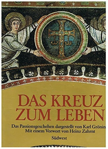 Gröning, Karl (Hg.) Das Kreuz zum Leben. Das Passionsgeschehen in Zeugnissen der abendländischen Kultur
