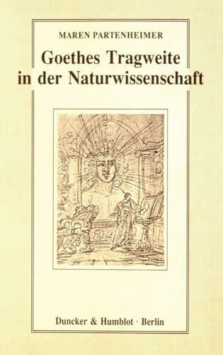 Partenheimer, Maren Goethes Tragweite in der Naturwissenschaft.: Hermann von Helmholtz, Ernst Haeckel, Werner Heisenberg, Carl Friedrich von Weizsäcker.