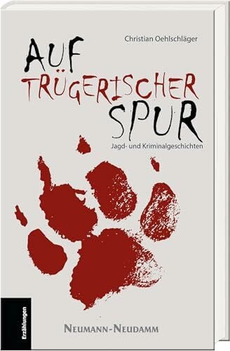 Oehlschläger, Christian Auf trügerischer Spur: Jagd- und Kriminalgeschichten