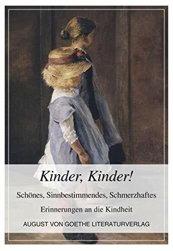 Dr. Matthias Deußer (Hrsg.) Kinder, Kinder!: Schönes, Sinnbestimmendes, Schmerzhaftes Erinnerungen an die Kindheit