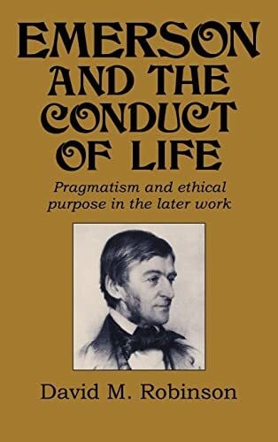Robinson, David Emerson and the Conduct of Life: Pragmatism and Ethical Purpose in the Later Work (Cambridge Studies in American Literature & Culture)