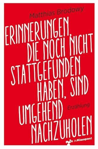 Brodowy, Matthias Erinnerungen, die noch nicht stattgefunden haben, sind umgehend nachzuholen: Eine satirische Erzählung