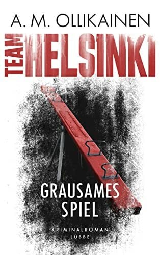 Ollikainen, A.M. TEAM HELSINKI - Grausames Spiel: Kriminalroman (Paula Pihlaja-Serie, Band 2)