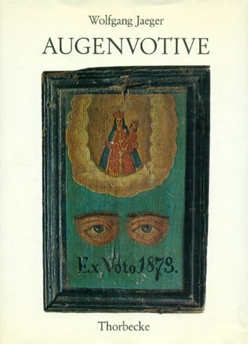 Wolfgang Jaeger Augenvotive. Votivgaben - Votivbilder - Amulette