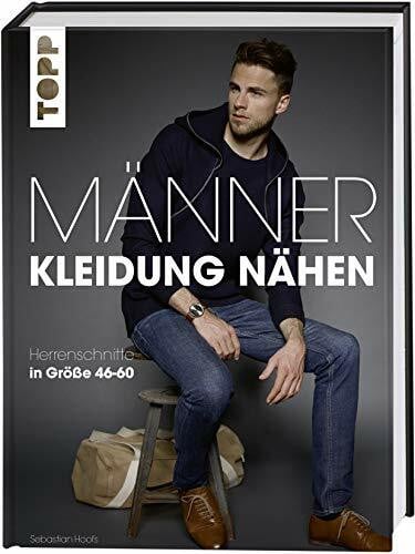 Hoofs, Sebastian Männerkleidung nähen: Herrenschnitte in Größe 46-60. Mit zwei großen Schnittmusterbogen