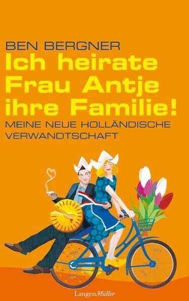 Bergner, Ben Ich heirate Frau Antje ihre Familie: Meine neue holländische Verwandtschaft