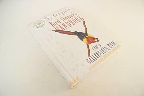 Gallerstein, Gary A. The Complete Bird Owner′s Handbook