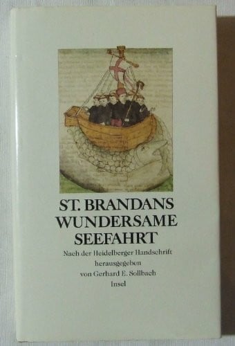 Sollbach, Gerhard E. St. Brandans wundersame Seefahrt. Nach der Heidelberger Handschrift Cod.Pal.Germ.60 herausgegeben, übertragen und erläutert von Gerhard E. Sollbach: Mit 16 Illustrationen