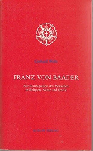 Wehr, Gerhard Franz von Baader. Zur Reintegration des Menschen in Religion, Natur und Erotik