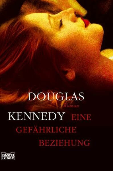 Kennedy, Douglas Eine gefährliche Beziehung: Roman (Allgemeine Reihe. Bastei Lübbe Taschenbücher)